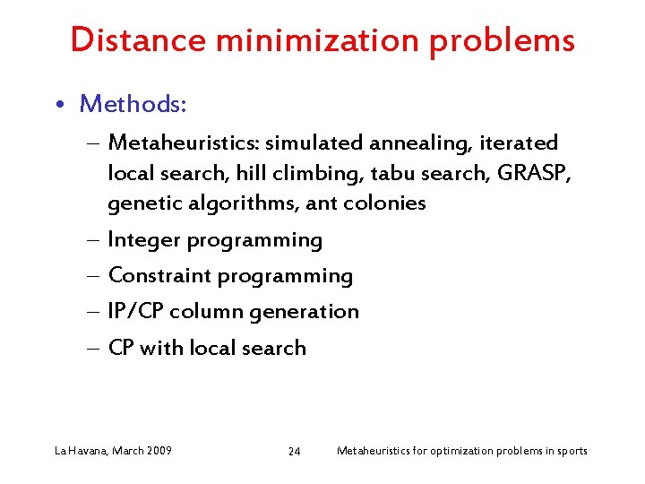 Distance minimization problems • Methods: – Metaheuristics: simulated annealing, iterated local search, hill climbing,