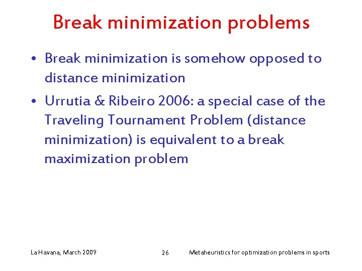 Break minimization problems • Break minimization is somehow opposed to distance minimization • Urrutia
