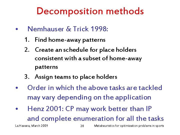 Decomposition methods • Nemhauser & Trick 1998: 1. Find home-away patterns 2. Create an