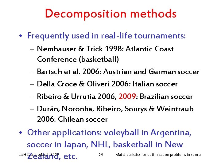 Decomposition methods • Frequently used in real-life tournaments: – Nemhauser & Trick 1998: Atlantic