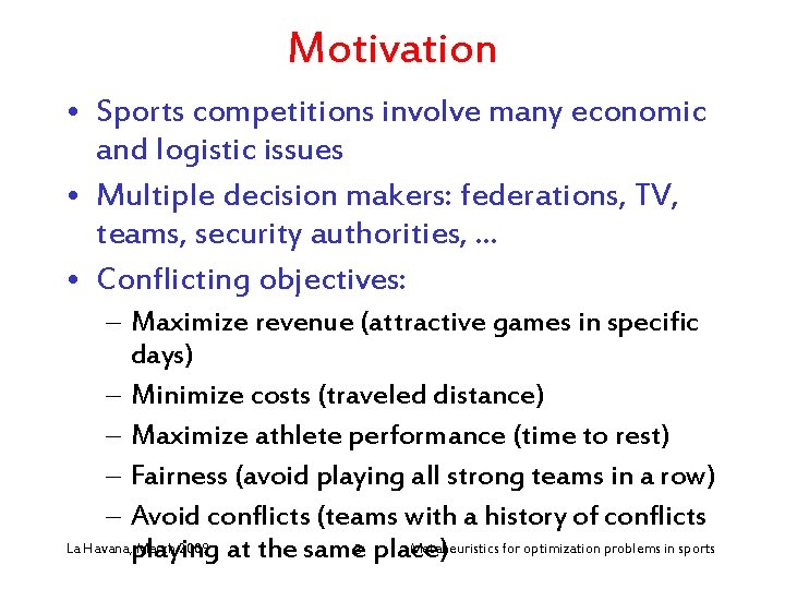 Motivation • Sports competitions involve many economic and logistic issues • Multiple decision makers: