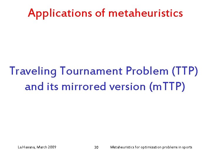 Applications of metaheuristics Traveling Tournament Problem (TTP) and its mirrored version (m. TTP) La