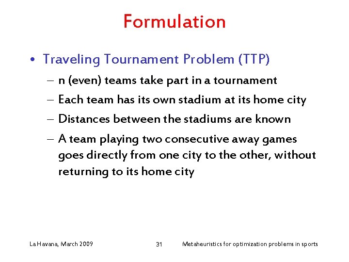 Formulation • Traveling Tournament Problem (TTP) – n (even) teams take part in a