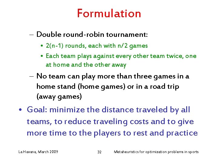 Formulation – Double round-robin tournament: • 2(n-1) rounds, each with n/2 games • Each