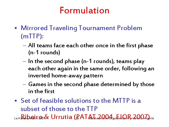 Formulation • Mirrored Traveling Tournament Problem (m. TTP): – All teams face each other