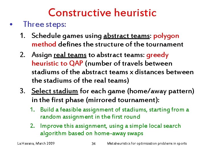  • Constructive heuristic Three steps: 1. Schedule games using abstract teams: polygon method