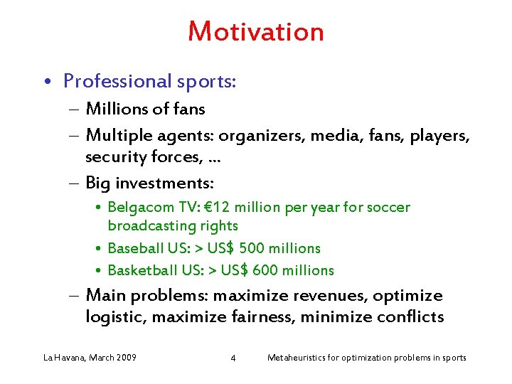 Motivation • Professional sports: – Millions of fans – Multiple agents: organizers, media, fans,