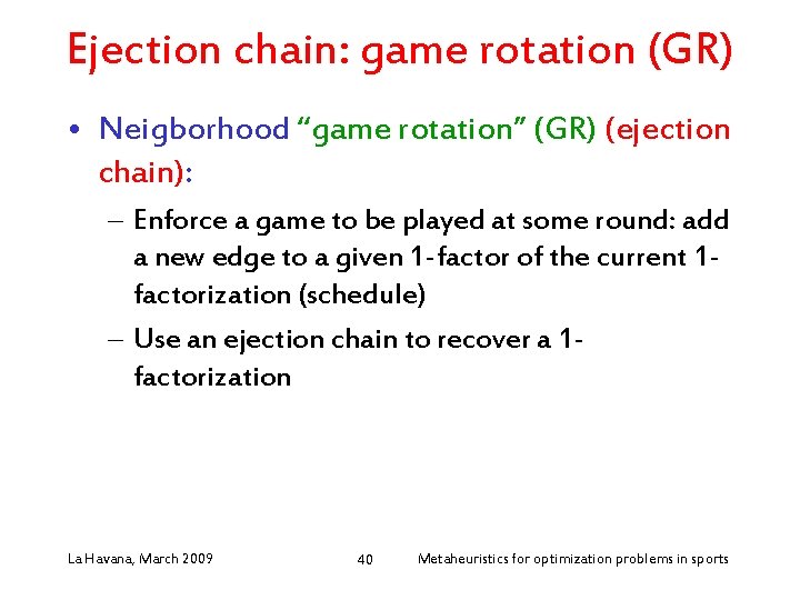 Ejection chain: game rotation (GR) • Neigborhood “game rotation” (GR) (ejection chain): – Enforce