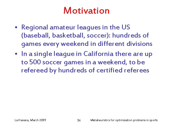 Motivation • Regional amateur leagues in the US (baseball, basketball, soccer): hundreds of games
