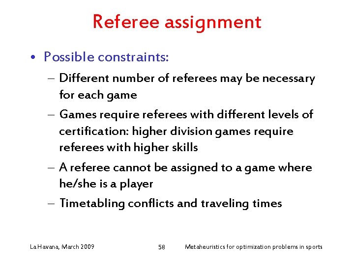 Referee assignment • Possible constraints: – Different number of referees may be necessary for