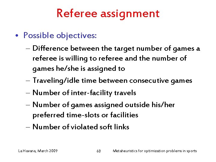 Referee assignment • Possible objectives: – Difference between the target number of games a