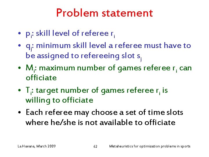 Problem statement • pi: skill level of referee ri • qj: minimum skill level