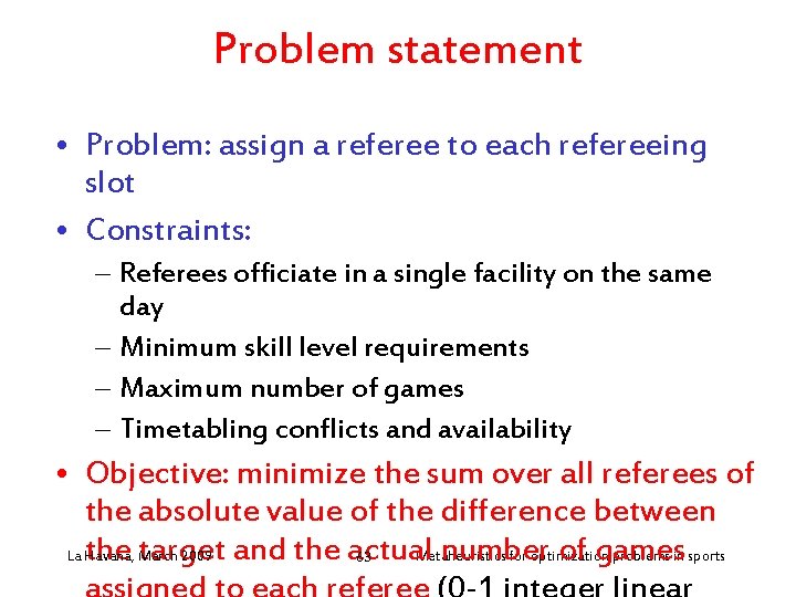 Problem statement • Problem: assign a referee to each refereeing slot • Constraints: –