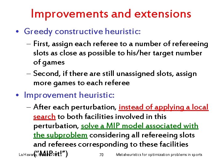 Improvements and extensions • Greedy constructive heuristic: – First, assign each referee to a