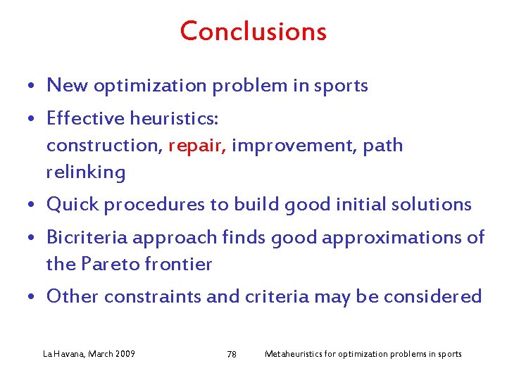 Conclusions • New optimization problem in sports • Effective heuristics: construction, repair, improvement, path
