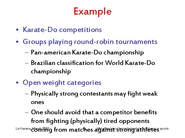 Example • Karate-Do competitions • Groups playing round-robin tournaments – Pan-american Karate-Do championship –