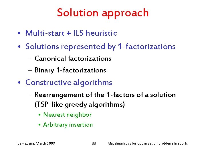 Solution approach • Multi-start + ILS heuristic • Solutions represented by 1 -factorizations –