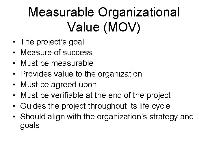 Measurable Organizational Value (MOV) • • The project’s goal Measure of success Must be