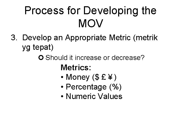 Process for Developing the MOV 3. Develop an Appropriate Metric (metrik yg tepat) ¢