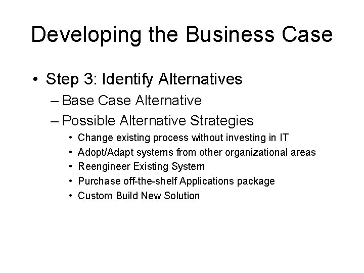 Developing the Business Case • Step 3: Identify Alternatives – Base Case Alternative –