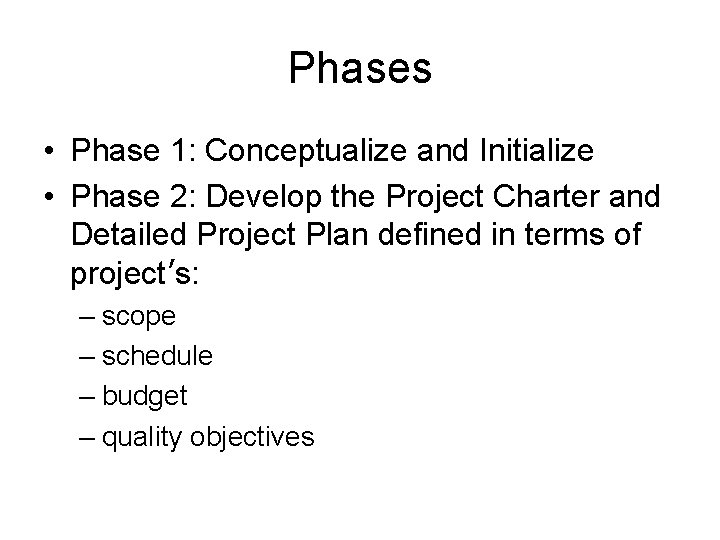 Phases • Phase 1: Conceptualize and Initialize • Phase 2: Develop the Project Charter