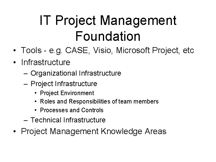 IT Project Management Foundation • Tools - e. g. CASE, Visio, Microsoft Project, etc