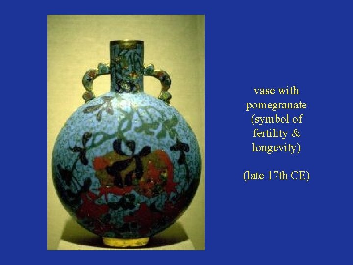 vase with pomegranate (symbol of fertility & longevity) (late 17 th CE) 