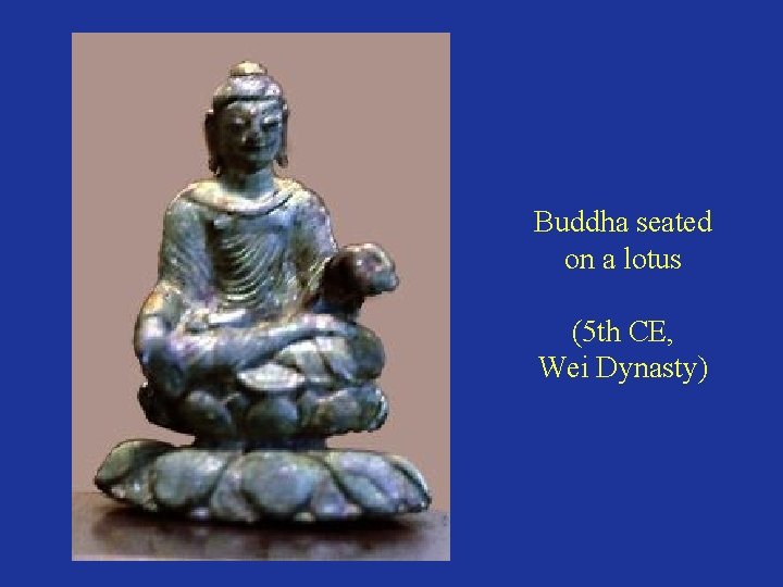 Buddha seated on a lotus (5 th CE, Wei Dynasty) 