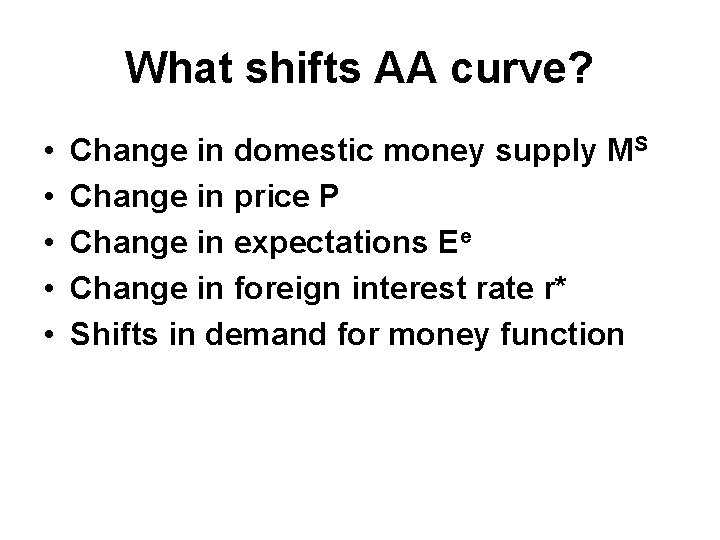 What shifts AA curve? • • • Change in domestic money supply MS Change