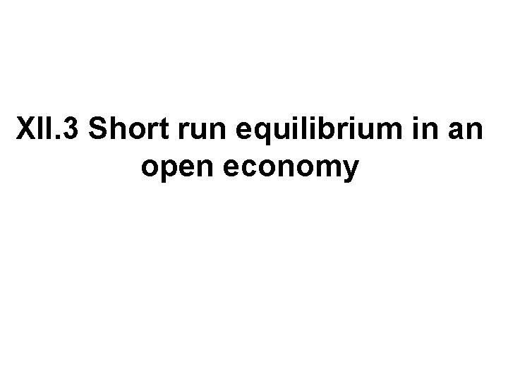 XII. 3 Short run equilibrium in an open economy 