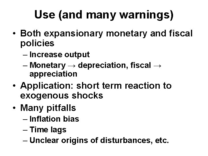 Use (and many warnings) • Both expansionary monetary and fiscal policies – Increase output