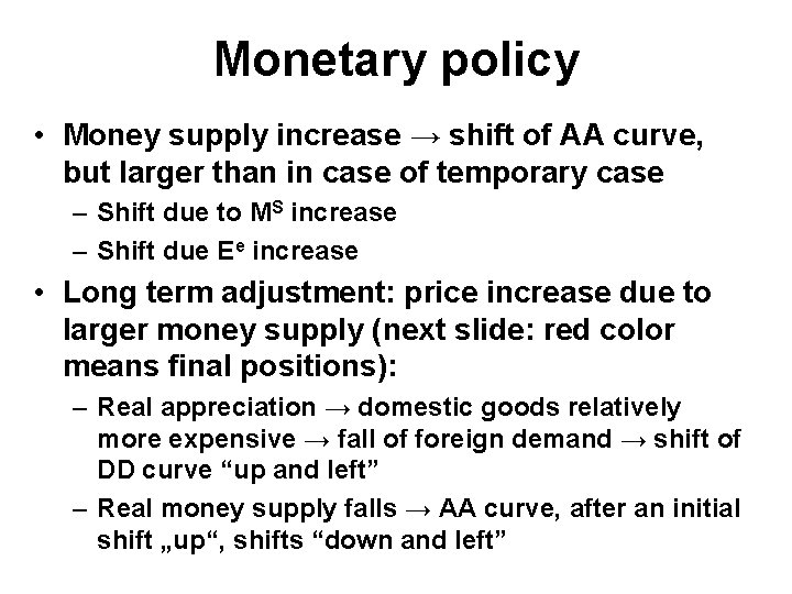 Monetary policy • Money supply increase → shift of AA curve, but larger than