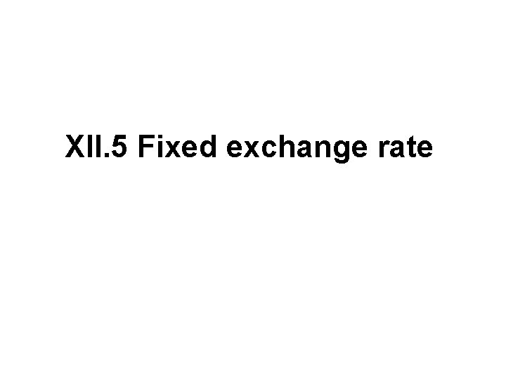 XII. 5 Fixed exchange rate 