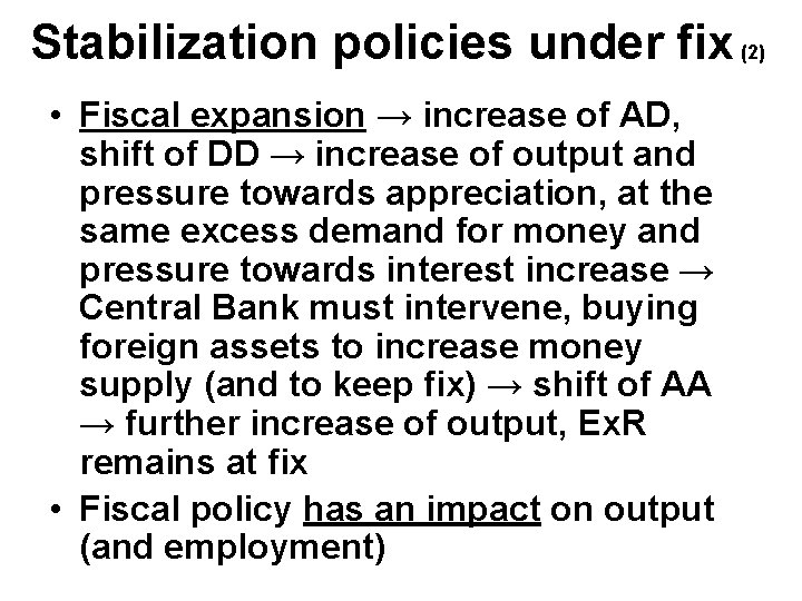 Stabilization policies under fix (2) • Fiscal expansion → increase of AD, shift of