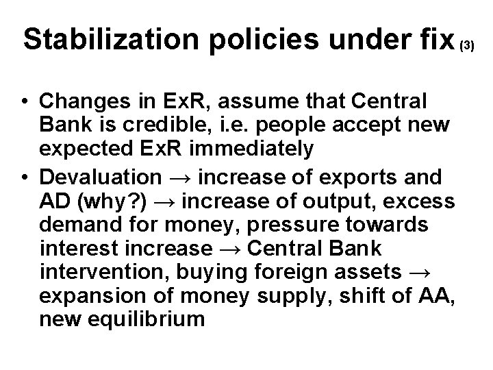 Stabilization policies under fix (3) • Changes in Ex. R, assume that Central Bank