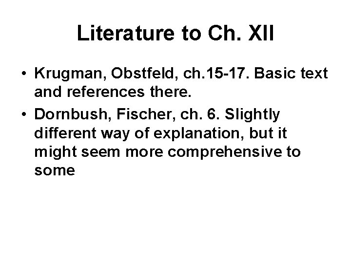 Literature to Ch. XII • Krugman, Obstfeld, ch. 15 -17. Basic text and references