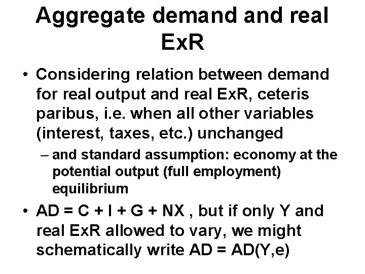 Aggregate demand real Ex. R • Considering relation between demand for real output and