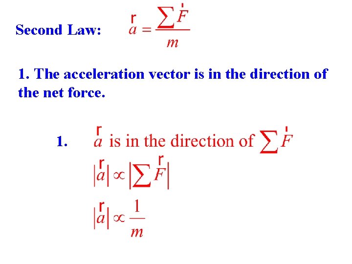 Second Law: 1. The acceleration vector is in the direction of the net force.