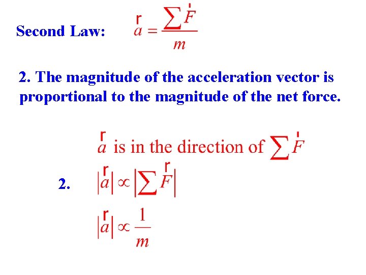 Second Law: 2. The magnitude of the acceleration vector is proportional to the magnitude