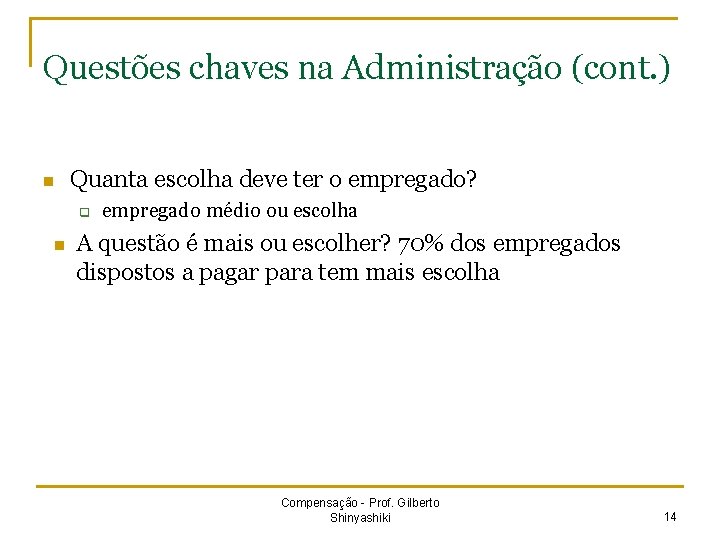 Questões chaves na Administração (cont. ) n Quanta escolha deve ter o empregado? q