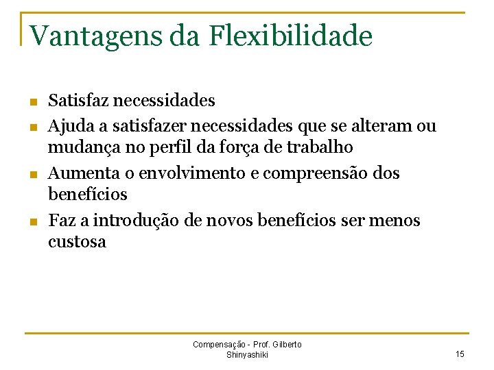 Vantagens da Flexibilidade n n Satisfaz necessidades Ajuda a satisfazer necessidades que se alteram