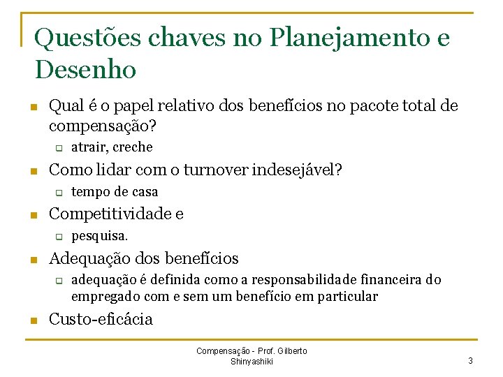 Questões chaves no Planejamento e Desenho n Qual é o papel relativo dos benefícios