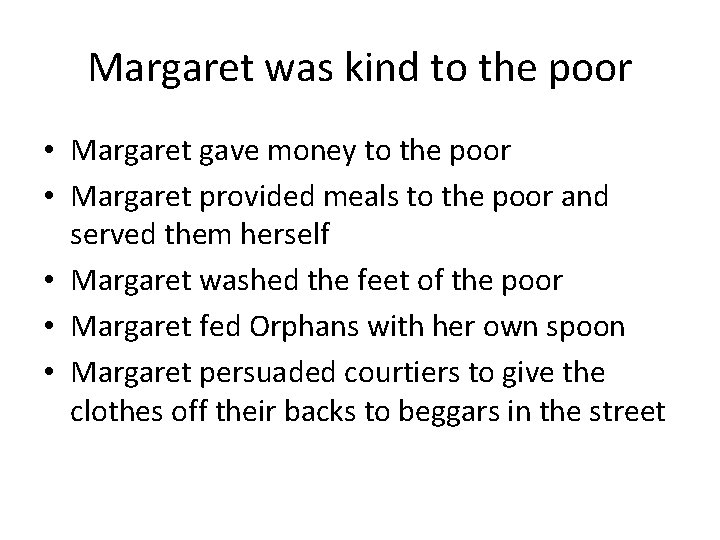Margaret was kind to the poor • Margaret gave money to the poor •