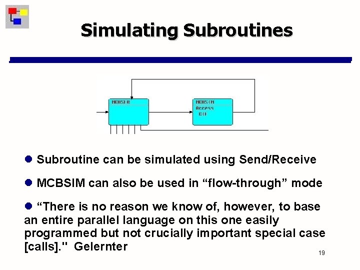 Simulating Subroutines Subroutine can be simulated using Send/Receive MCBSIM can also be used in