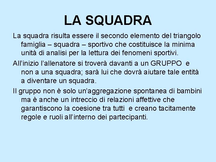 LA SQUADRA La squadra risulta essere il secondo elemento del triangolo famiglia – squadra