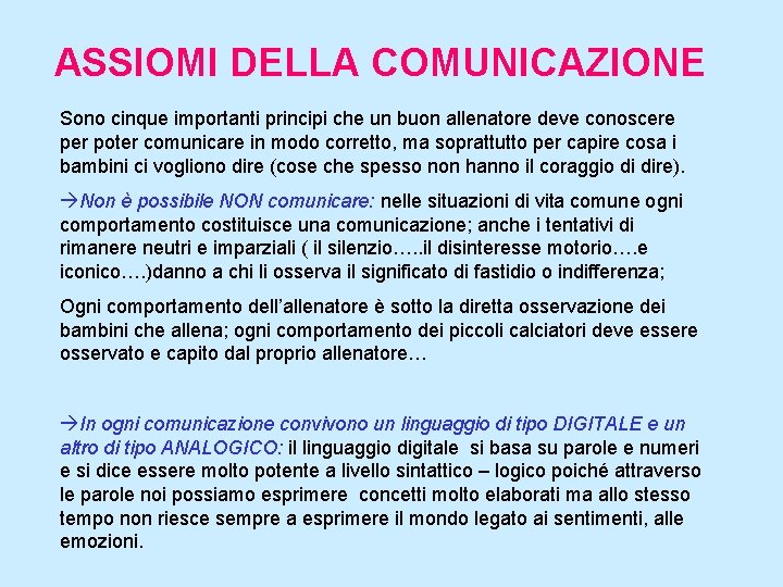 ASSIOMI DELLA COMUNICAZIONE Sono cinque importanti principi che un buon allenatore deve conoscere per