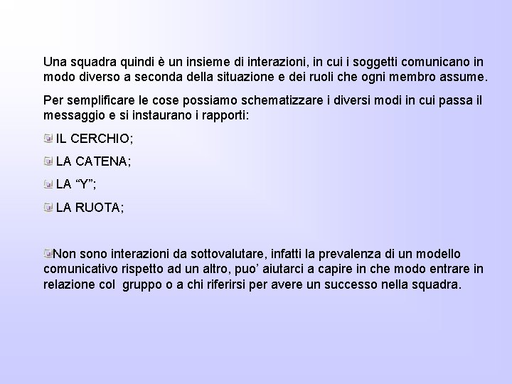 Una squadra quindi è un insieme di interazioni, in cui i soggetti comunicano in