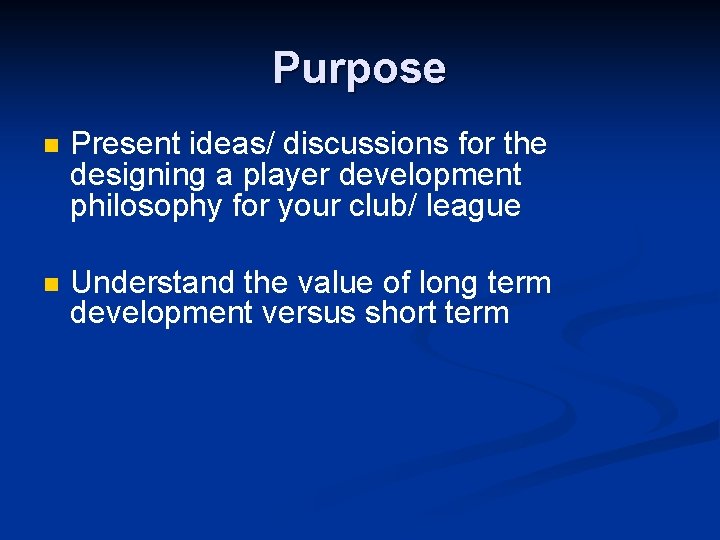 Purpose n Present ideas/ discussions for the designing a player development philosophy for your