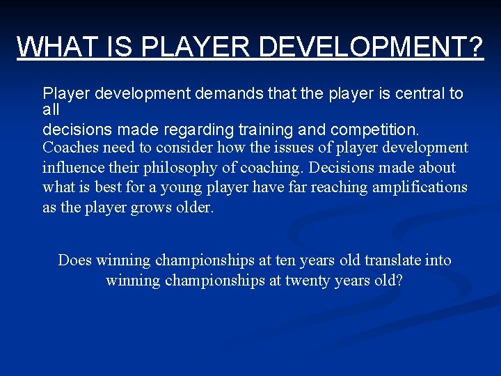 WHAT IS PLAYER DEVELOPMENT? Player development demands that the player is central to all