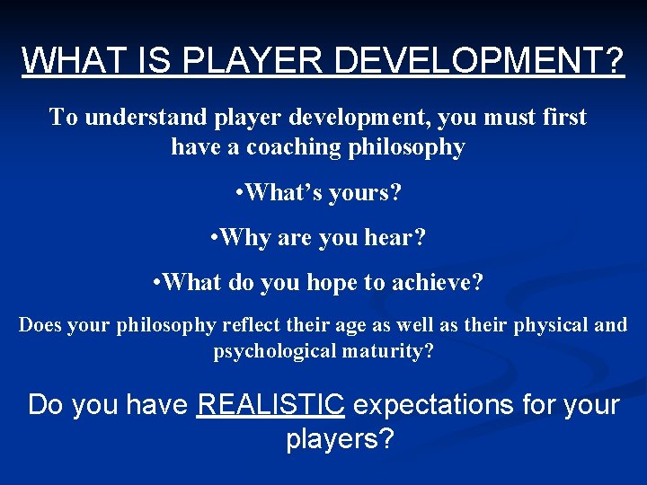 WHAT IS PLAYER DEVELOPMENT? To understand player development, you must first have a coaching